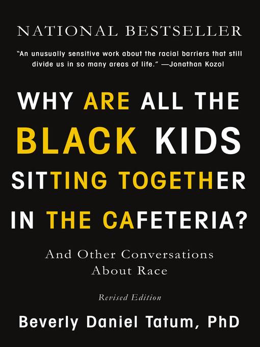 Title details for Why Are All the Black Kids Sitting Together in the Cafeteria? by Beverly Tatum - Available